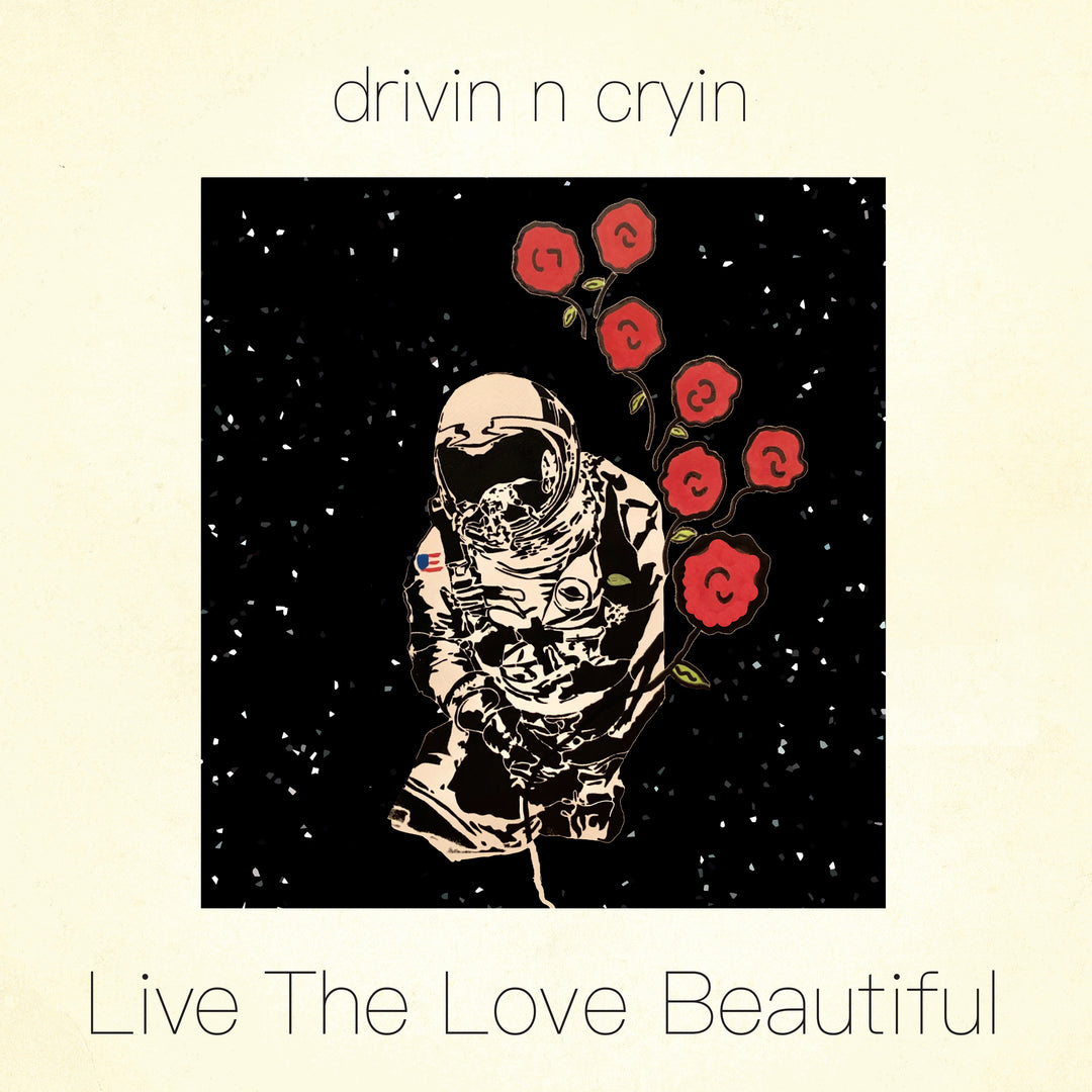 Live The Love Beautiful - Drivin N Cryin