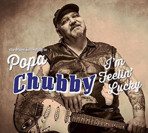 I'm Feelin' Lucky: The Blues According to Popa Chubby - Popa Chubby